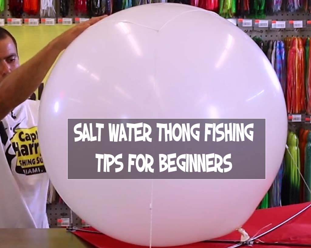 Salt Water Thong Fishing Tips For Beginners