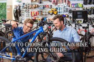 How to Choose a Mountain Bike: A Buying Guide