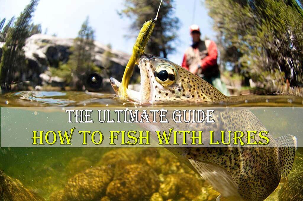 The Ultimate Guide How to Fish With Lures