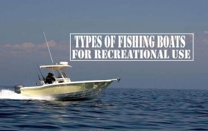 Types of Fishing Boats for Recreational Use