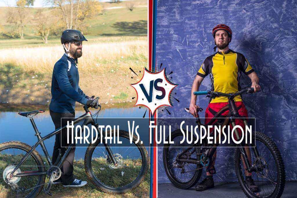 Hardtail Vs Full Suspension How to Choose the Type of Mountain