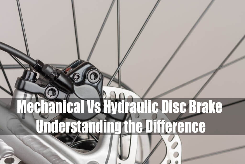 Mechanical Vs Hydraulic Disc Brake: Understanding the Difference